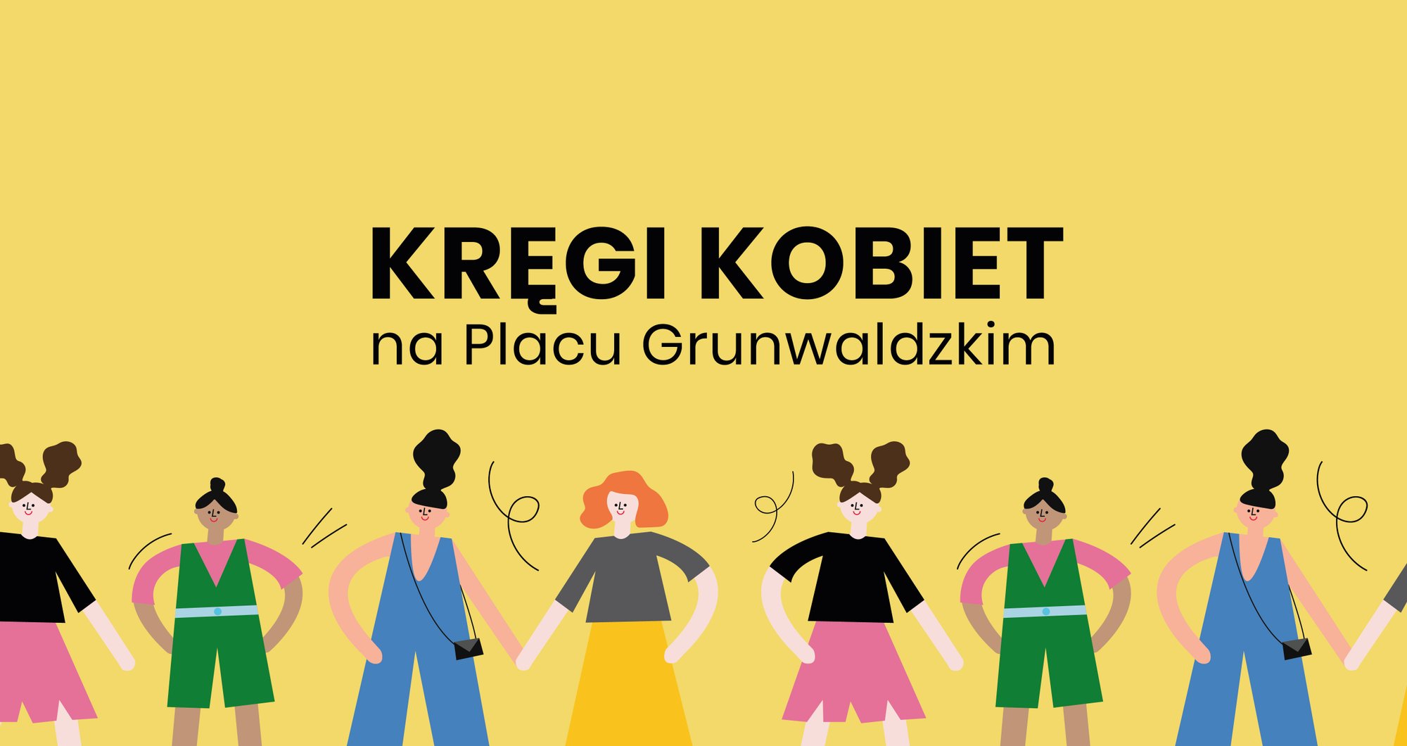 projekt graficzny: Zuza Tokarska Grafika na żółtym tle, na środku czarny napis: Kręgi kobiet na Placu Grunwaldzkim. Poniżej rysunki różnorodnych postaci kobiecych.