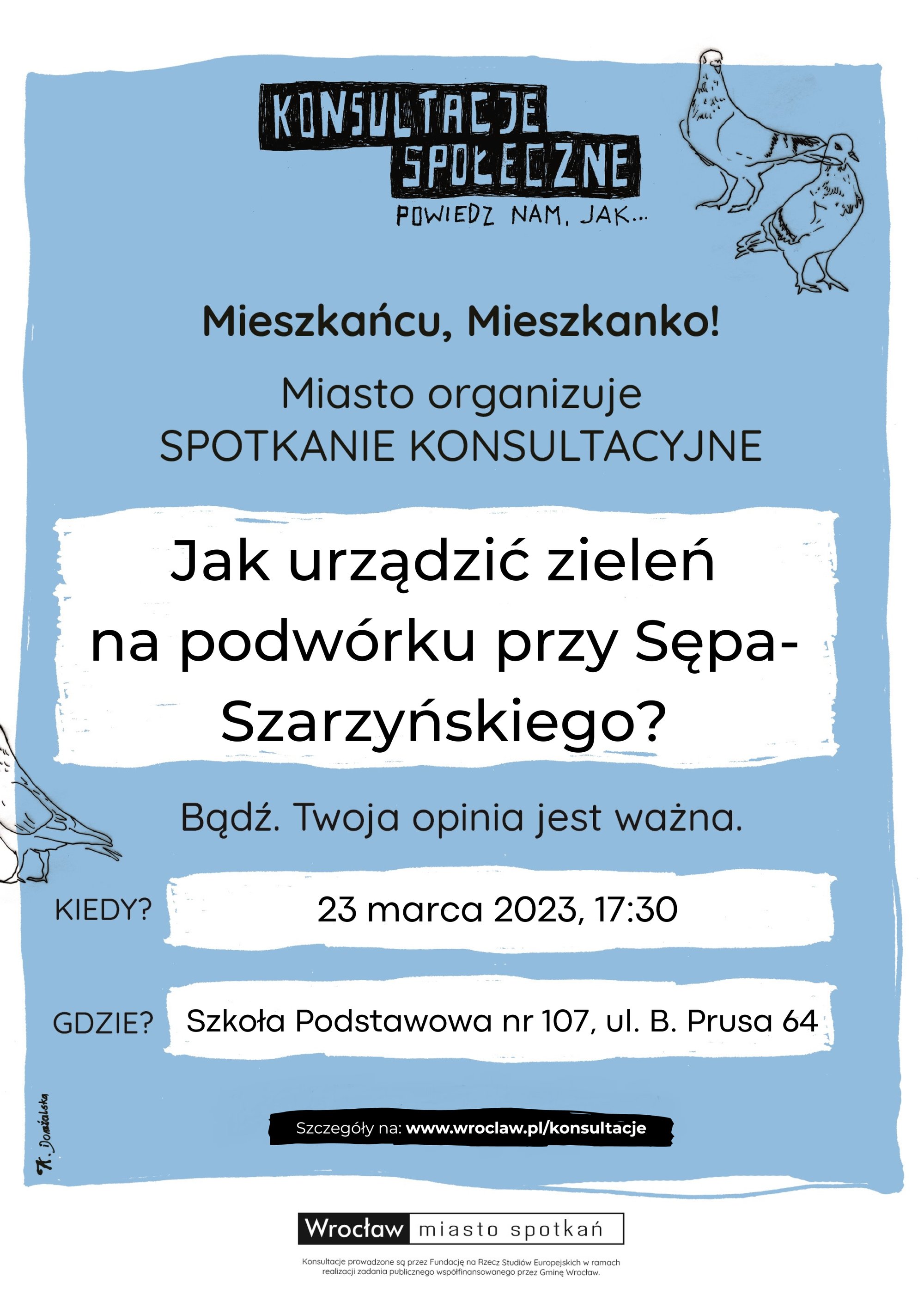 Plakat konsultacji społecznych: na niebieskim tle czarny napis "mieszkańcu, mieszkanko! Miasto organizuje spotkanie konsultacyjne!". poniżej szczegóły spotkania. W prawym górnym rogu plakatu narysowane dwa gołębie. Plakat konsultacji społecznych: na niebieskim tle czarny napis "mieszkańcu, mieszkanko! Miasto organizuje spotkanie konsultacyjne!". poniżej szczegóły spotkania. W prawym górnym rogu plakatu narysowane dwa gołębie.