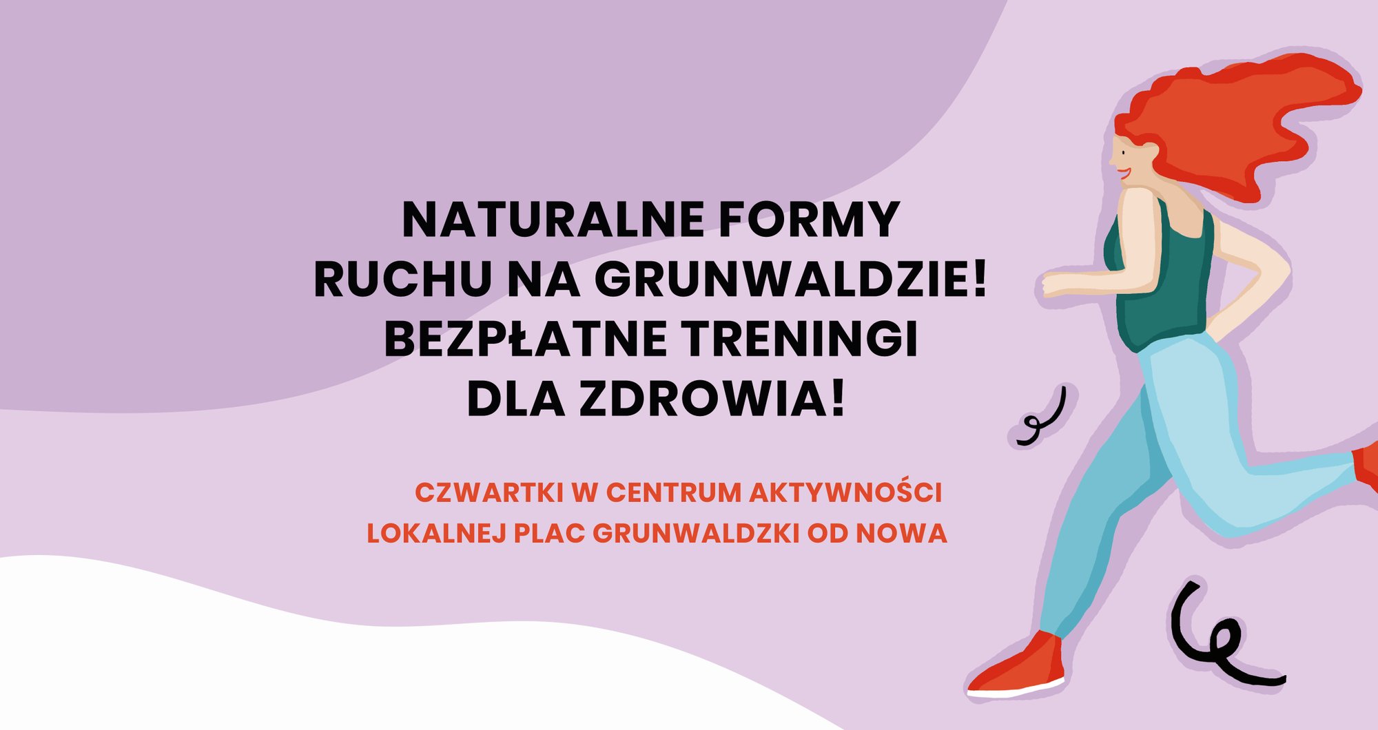 Grafika na fioletowym tle: z prawej strony postać biegnącej dziewczyny z długimi rudymi włosami. Z lewej strony tekst: naturalne formy ruchu na Grunwaldzie! Bezpłatne treningi dla zdrowia. Czwartki w Centrum Aktywności Lokalnej Plac Grunwaldzki Od Nowa.