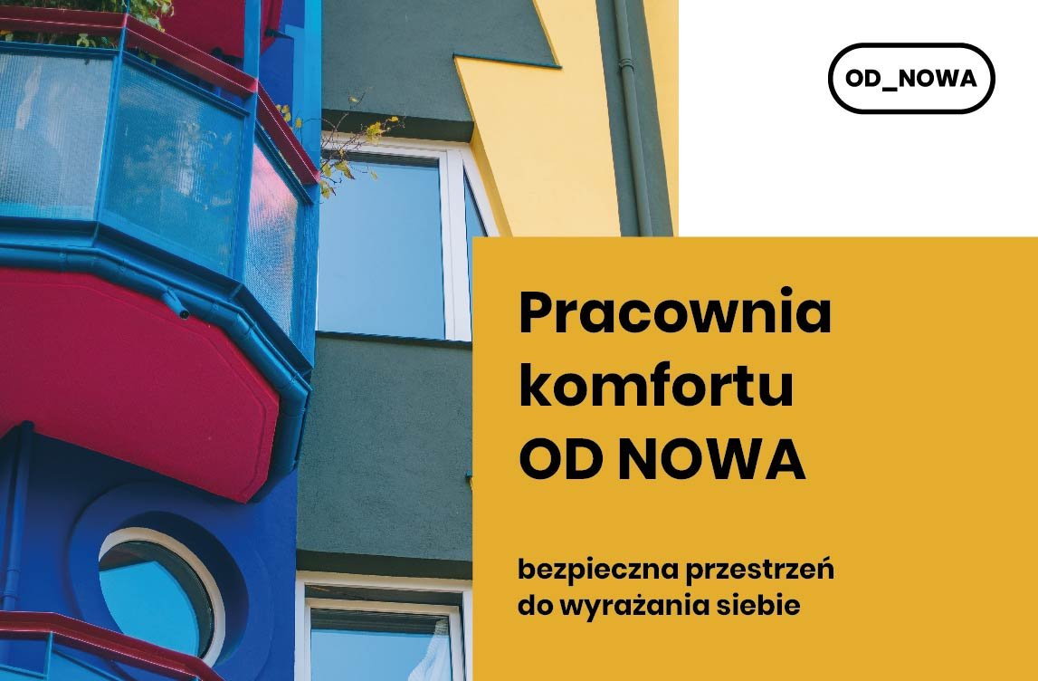 fot. Marta Sobala Grafika przedstawia fragment kolorowego budynku - dominujące barwy to niebieski, czerwień, zieleń i żółty - który w prawym, dolnym rogu przykryty jest żółtym prostokątem z napisem Pracownia komfortu OD NOWA. Bezpieczna przestrzeń do wyrażania siebie.