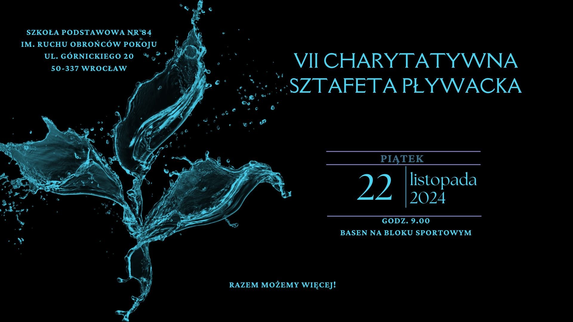materiały organizatora Kolorowa grafika. Na czarnym tle niebieska grafika rozpryskującej się wody i niebieskie teksty: VII charytatywna sztafeta pływacka, piątek 22 listopada 2024. godzina 9:00, basen na bloku sportowym. Razem możemy więcej!