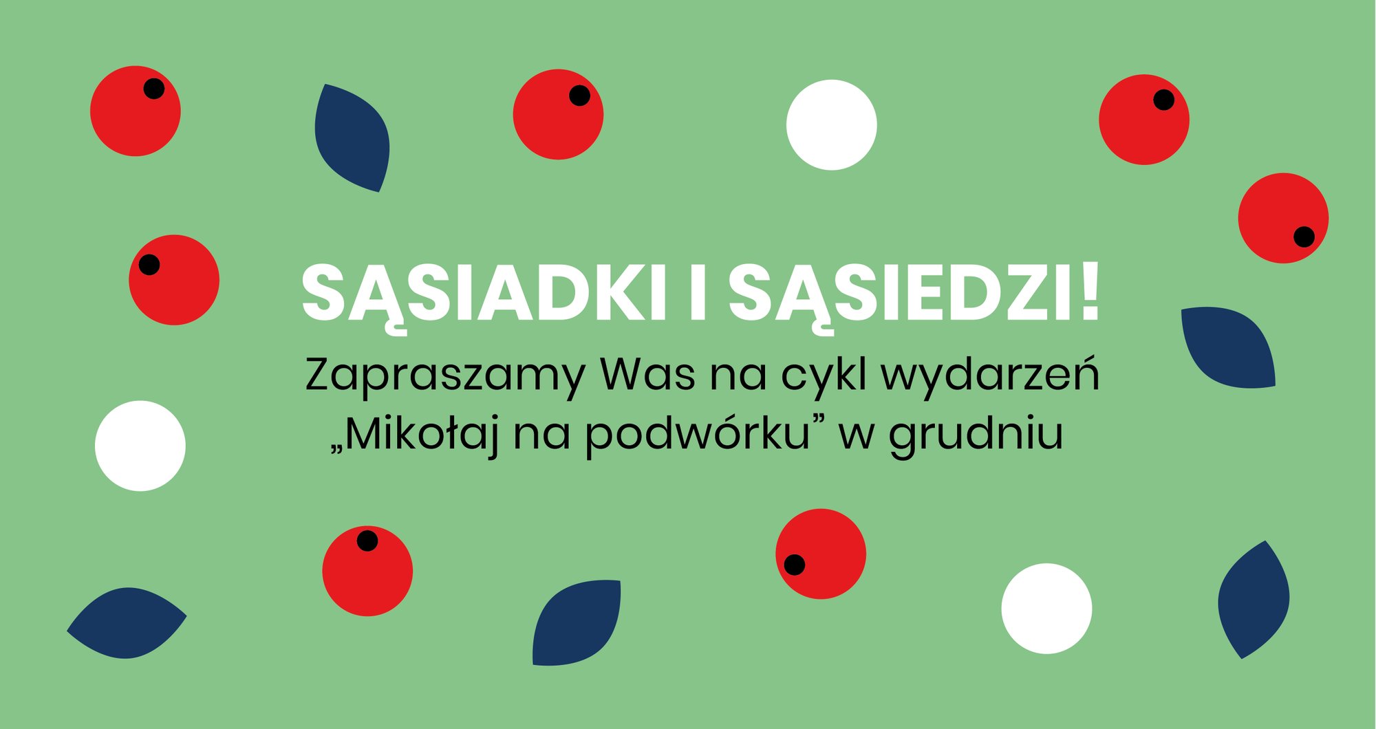 Tekst na zielonym tle: sąsiadki i sąsiedzi, zapraszamy na cykl wydarzeń "Mikołaj na podwórku" w grudniu. Dookoła napisu kolorowe listki, śnieżki i owoce żurawiny.