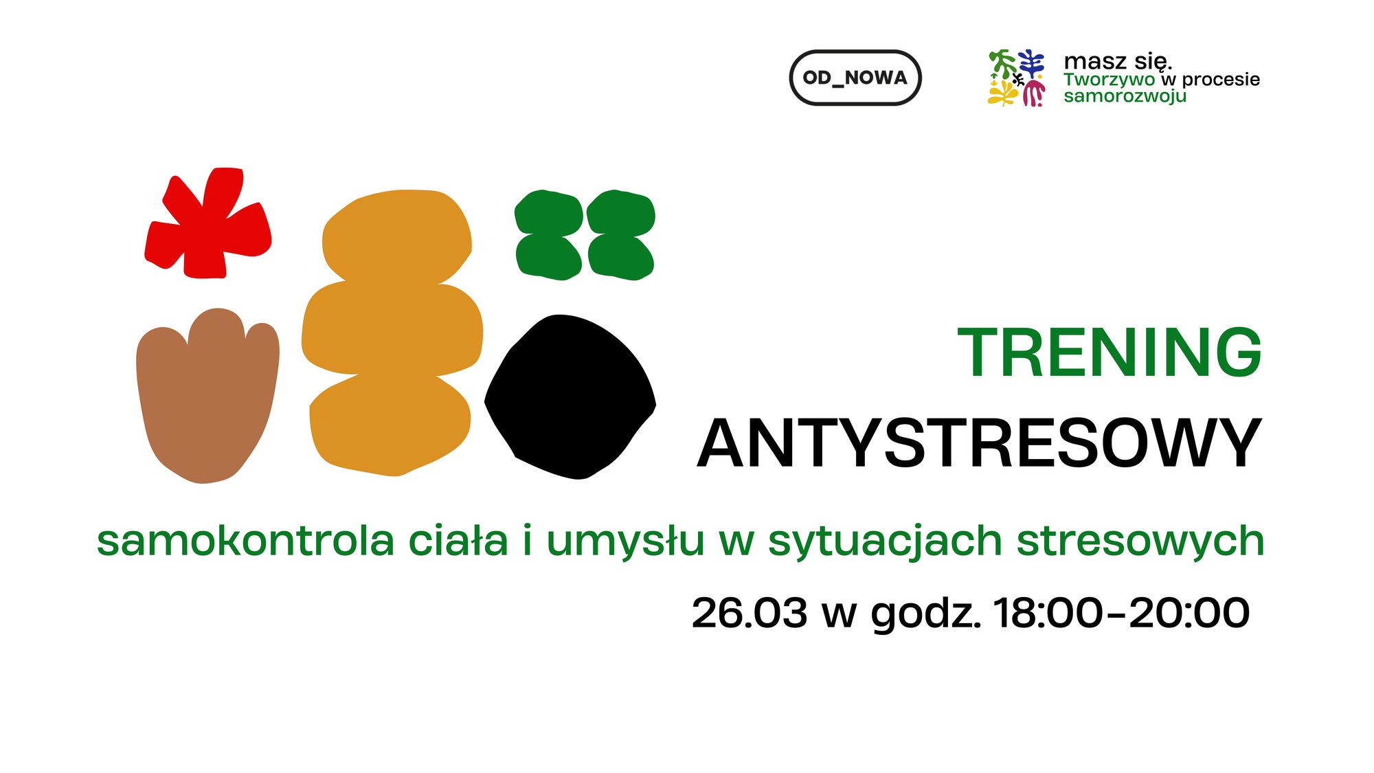 Kolorowa, pozioma grafika. Na białym tle czarno-zielone napisy: trening antystresowy, samokontrola ciała i umysłu w sytuacjach stresowych, 26.03 w godzi. 18:00-20:00.
